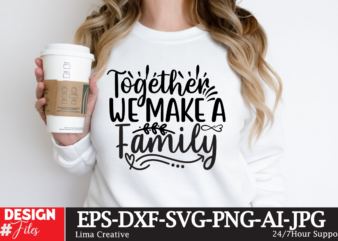 Together We Make a Family T-shirt Design, Motivational Svg Bundle, Positive Quote svg, Affirmation svg, Cute Inspirational svg, Saying Svg,