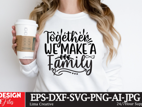 Together we make a family t-shirt design, motivational svg bundle, positive quote svg, affirmation svg, cute inspirational svg, saying svg,