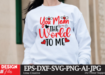 You Mean The World To Me T-shirt Design, Valentine’s Day SVG Bundle, Valentine Day Svg, Valentine Design for Shirts, Valentine Svg, Valentin