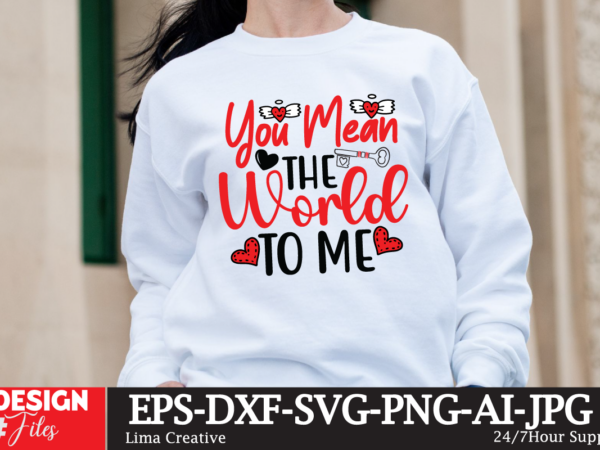 You mean the world to me t-shirt design, valentine’s day svg bundle, valentine day svg, valentine design for shirts, valentine svg, valentin