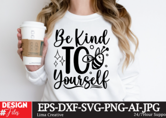 Be kind to yourself t-shirt design, motivational svg bundle, positive quote svg, affirmation svg, cute inspirational svg, saying svg, png fi