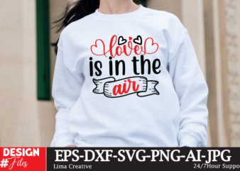 Love Is In The Air T-shirt Design, Valentine’s Day SVG Bundle, Valentine Day Svg, Valentine Design for Shirts, Valentine Svg, Valentine Cut