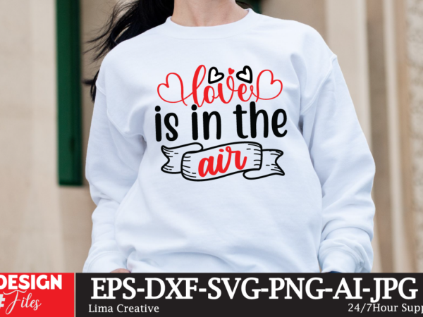 Love is in the air t-shirt design, valentine’s day svg bundle, valentine day svg, valentine design for shirts, valentine svg, valentine cut