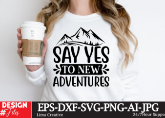 Say yes to new adventures t-shirt design, motivational svg bundle, positive quote svg, affirmation svg, cute inspirational svg, saying svg,