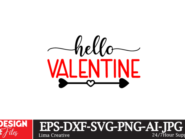 Hello valentine t-shirt design, valentine’s day svg bundle, valentine day svg, valentine design for shirts, valentine svg, valentine cut fil