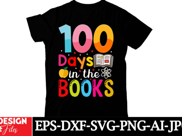 100 days in the books t-shirt design,happy 100 days of school svg, 100 days of school svg, 100 days shirt cut files & sublimation 100 days o