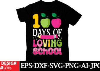 100 Days Of School Loving School T-shirt Design, Happy 100 days of School SVG, 100 days of School SVG, 100 days shirt cut files & sublimatio