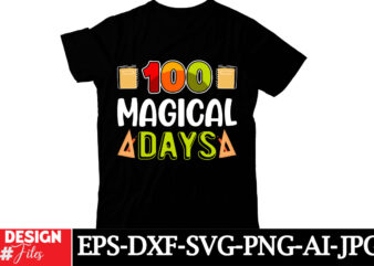 100 Magical Days T-shirt Design, Happy 100 days of School SVG, 100 days of School SVG, 100 days shirt cut files & sublimation 100 days of sc