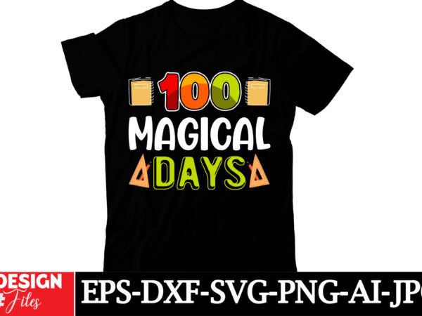 100 magical days t-shirt design, happy 100 days of school svg, 100 days of school svg, 100 days shirt cut files & sublimation 100 days of sc