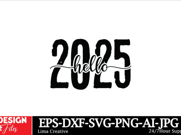 Hello 2025 svg t-shirt design, happy new year svg bundle, new year svg file, new year shirt design, new year outfit svg, hand lettered svg f