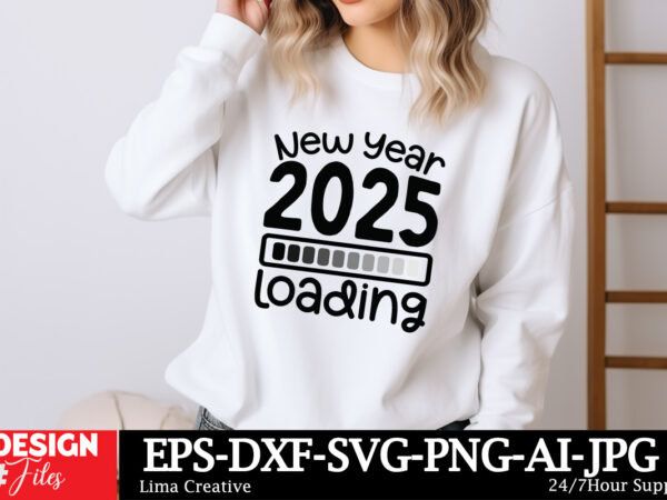 New year 2025 loading svg t-shirt design, happy new year svg bundle, new year svg file, new year shirt design, new year outfit svg, hand let