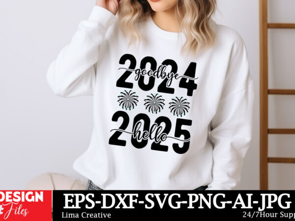 Goodbye 2024 hello 2025 svg t-shirt design happy new year svg bundle, new year svg file, new year shirt design, new year outfit svg, hand l