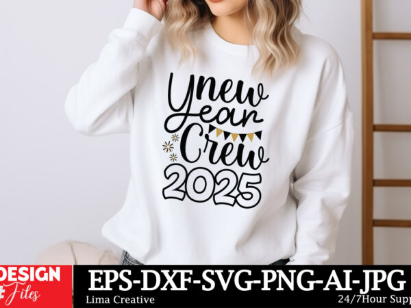 New year crew 2025 svg t-shirt design, happy new year svg bundle, new year svg file, new year shirt design, new year outfit svg, hand letter