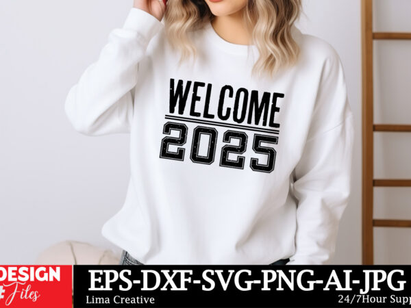 Welcome 2025 svg t-shirt design, happy new year svg bundle, new year svg file, new year shirt design, new year outfit svg, hand lettered svg