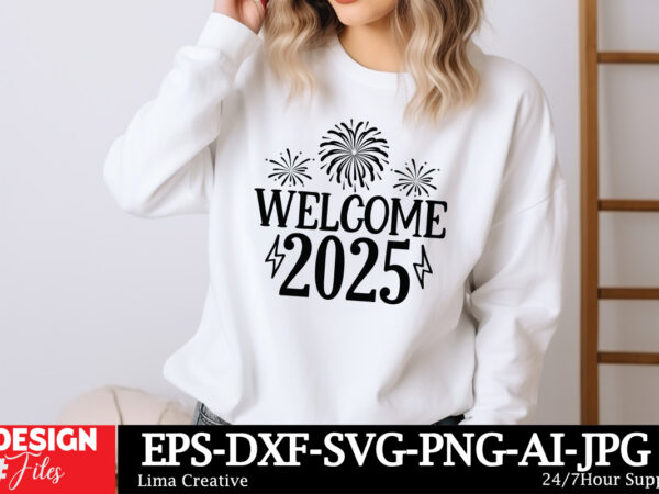 Welcome 2025 svg t-shirt design, happy new year svg bundle, new year svg file, new year shirt design, new year outfit svg, hand lettered svg