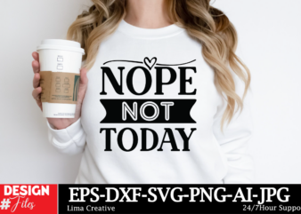 Nope Not Today T-shirt Design, Motivational Svg Bundle, Positive Quote svg, Affirmation svg, Cute Inspirational svg, Saying Svg, Png Files,