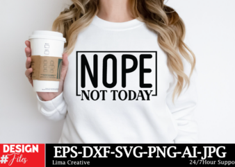 Nope Not Today T-shirt Design, Motivational Svg Bundle, Positive Quote svg, Affirmation svg, Cute Inspirational svg, Saying Svg, Png Files,