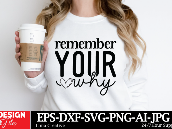 Remember your why ,motivational t-shirt design, motivational svg bundle, positive quote svg, affirmation svg, cute inspirational svg, saying