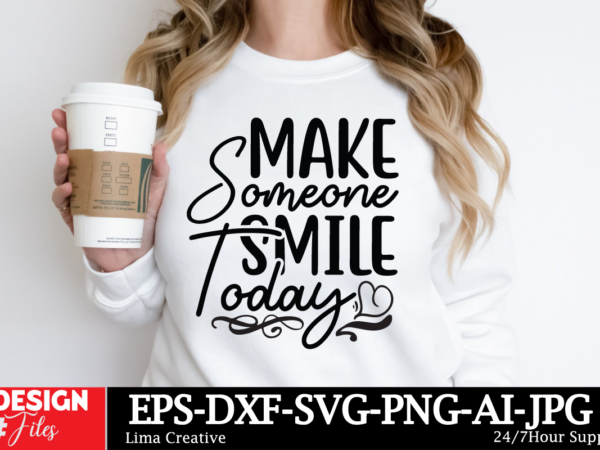 Make someone smile today t-shirt design, motivational svg bundle, positive quote svg, affirmation svg, cute inspirational svg, saying svg, p