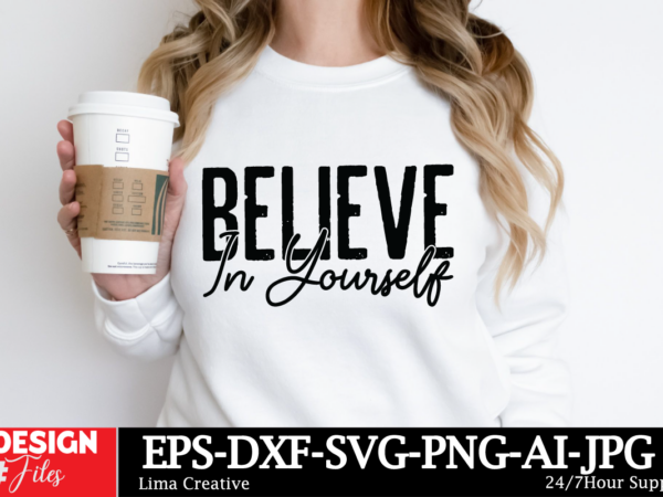 Believe in yourself t-shirt design, motivational svg bundle, positive quote svg, affirmation svg, cute inspirational svg, saying svg, png fi