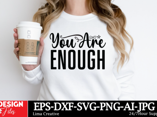 You are enough svg cut filr, motivational t-shirt design, motivational svg bundle, positive quote svg, affirmation svg, cute inspirational s