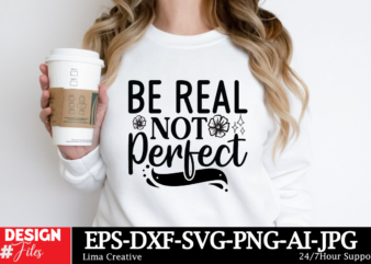 Be Real Not Perfect T-shirt Design, Motivational Svg Bundle, Positive Quote svg, Affirmation svg, Cute Inspirational svg, Saying Svg, Png Fi