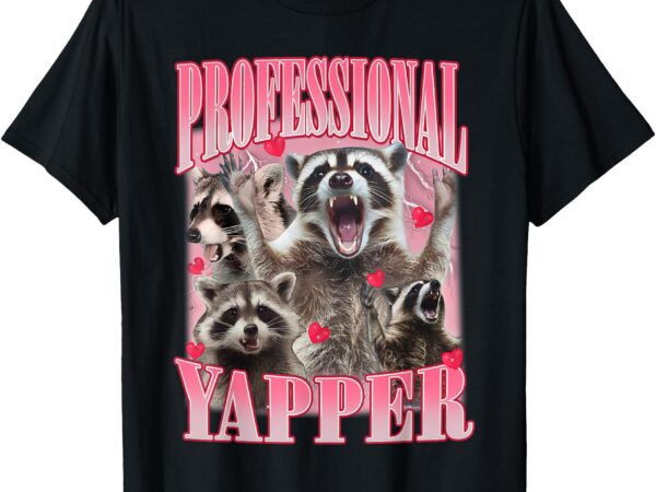 Professional yapper raccoon funny oddly specific dank meme t-shirt