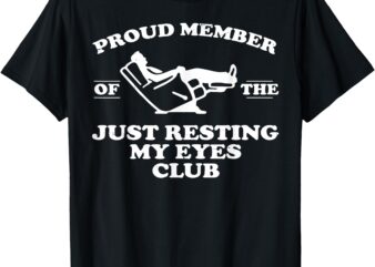 Proud Member Of The Just Resting My Eyes Club T-Shirt