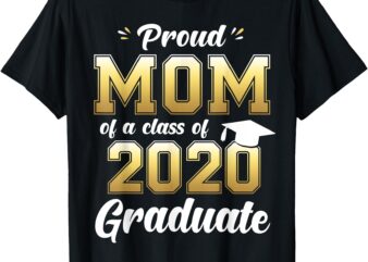 Proud Mom of a Class of 2020 Graduate Shirt Senior 20 Gift T-Shirt