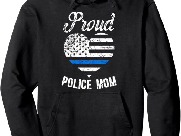 Proud police mom of a police officer mother policeman mom pullover hoodie t shirt illustration