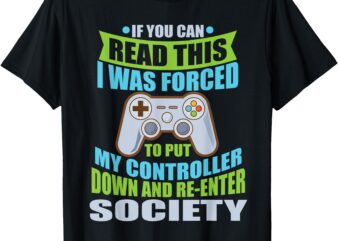 Put Controller Down Re-Enter Society Funny Gamer T-Shirt T-Shirt