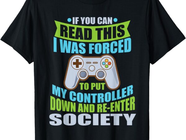 Put controller down re-enter society funny gamer t-shirt t-shirt