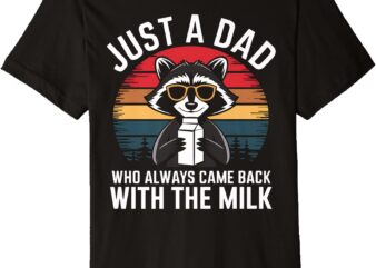 Raccoon Dad I Came Back With The Milk Father’s Day Gift Premium T-Shirt