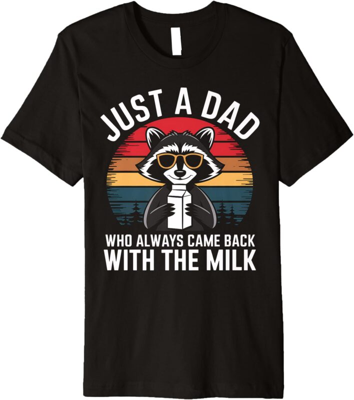 Raccoon Dad I Came Back With The Milk Father’s Day Gift Premium T-Shirt