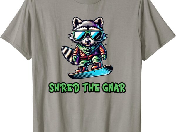 Raccoon snowboarding shred the gnar winter and sports t-shirt