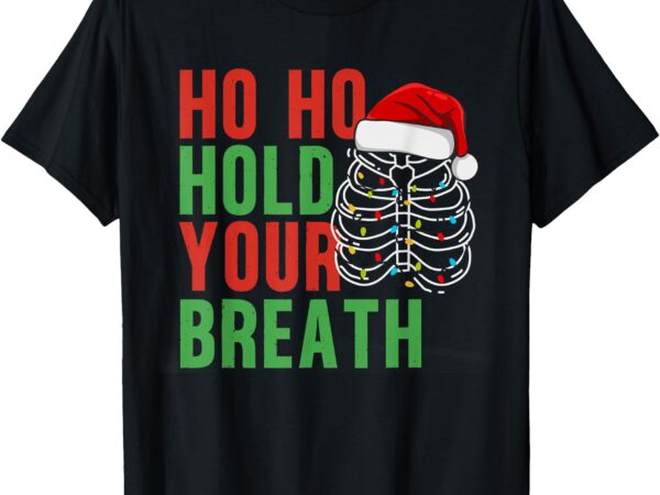 Radiology tech christmas skeleton ho ho ho your breath t-shirt