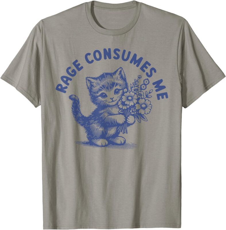 Rage Consumes Me Cat Flower Cute Kitty Cat Meme T-Shirt