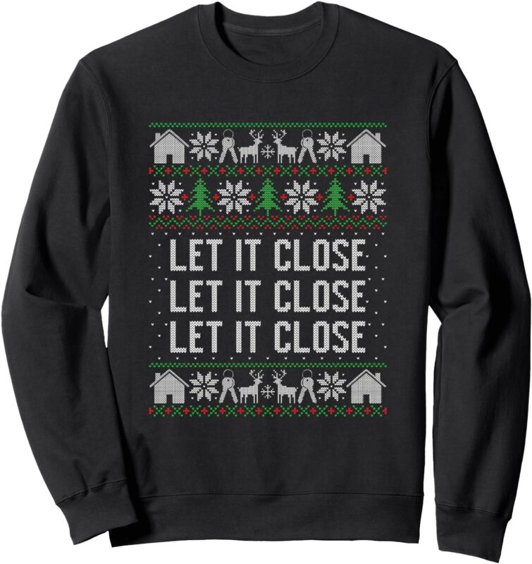 Real Estate Ugly Christmas Let It Close Real Estate Advice Sweatshirt