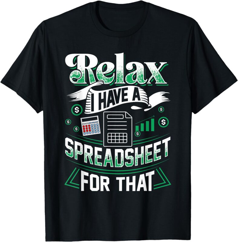 Relax I Have A Spreadsheet For That Actuary T-Shirt