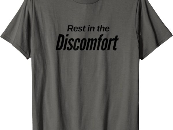 Rest in the discomfort gym life motivational t-shirt t-shirt