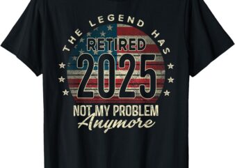 Retirement 2025 Retired Not My Problem Anymore American Flag T-Shirt