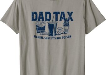 Retro Dad Tax Making Sure It’s Not Poison Funny Father’s Day T-Shirt