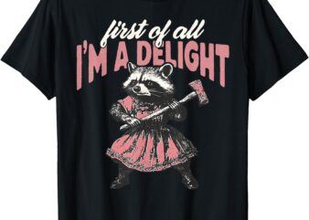 Retro First of All I’m a Delight Men Women Funny Raccoon T-Shirt