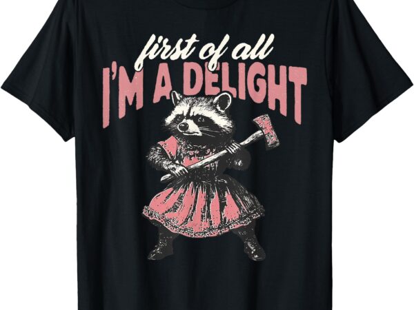 Retro first of all i’m a delight men women funny raccoon t-shirt