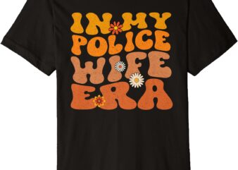 Retro groovy in my police wife era wife premium t-shirt