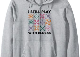 Retro I Still Play With Blocks Funny Quilting Vintage Zip Hoodie