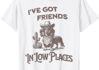 Retro I’ve Got Friends In Low Places Funny Dachshund Cowboy T-Shirt