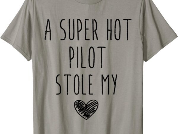 Retro vintage a super hot pilot stole my heart funny t-shirt