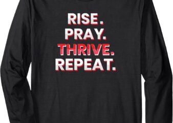 Rise. Pray. Thrive. Repeat. Long Sleeve T-Shirt