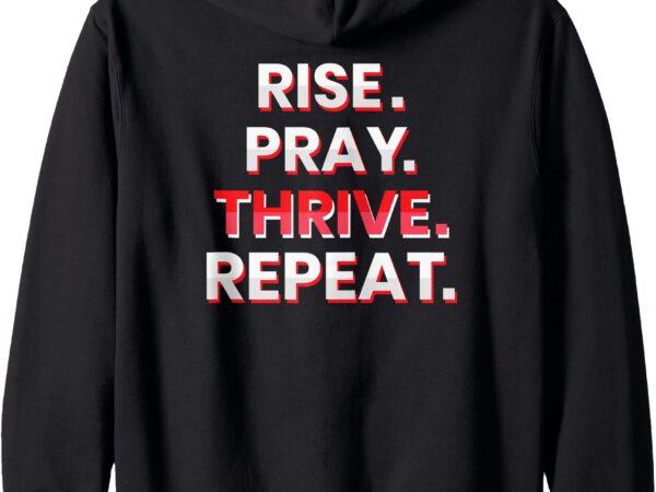 Rise. pray. thrive. repeat. zip hoodie t shirt design online